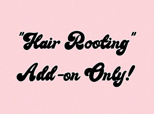 Hair Rooting **(add-on only)**